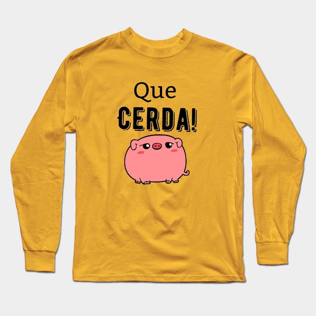 Que Cerda! (What a Pig!) Long Sleeve T-Shirt by pvpfromnj